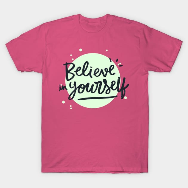 Believe in Yourself T-Shirt by Mako Design 